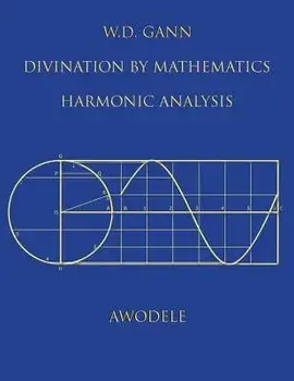 W.D. Gann: Divination by Mathematics: Harmonic Analysis, Paperback/Awodele