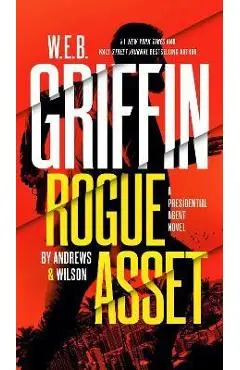 W. E. B. Griffin Rogue Asset by Andrews & Wilson - Brian Andrews