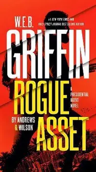 W. E. B. Griffin Rogue Asset by Andrews & Wilson/Brian Andrews