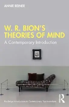 W. R. Bion's Theories of Mind. A Contemporary Introduction, Paperback/Annie Reiner