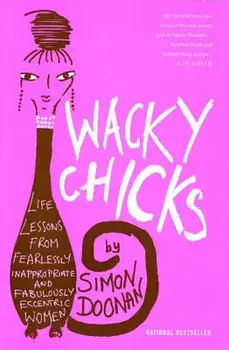 Wacky Chicks: Life Lessons from Fearlessly Inappropriate and Fabulously Eccentric Women, Paperback/Simon Doonan