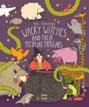 Wacky Witches and Their Peculiar Familiars, Hardback/April Suddendorf