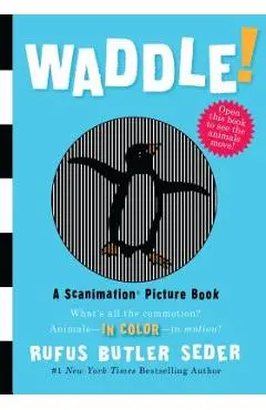 Waddle!: A Scanimation Picture Book - Rufus Butler Seder