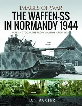 Waffen-SS in Normandy, 1944. Rare Photographs from Wartime Archives, Paperback/Baxter, Ian