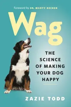 Wag. The Science of Making Your Dog Happy, Paperback/Zazie Todd