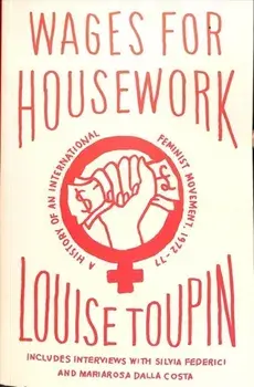 Wages for Housework. A History of an International Feminist Movement, 1972-77, Paperback/Louise Toupin