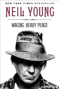 Waging Heavy Peace: A Hippie Dream, Paperback/Neil Young