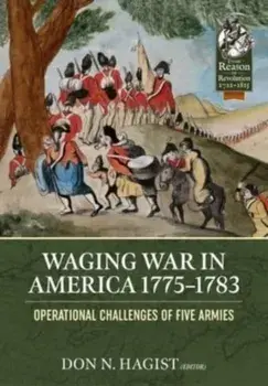 Waging War in America 1775-1783. Operational Challenges of Five Armies during the American Revolution, Paperback/***