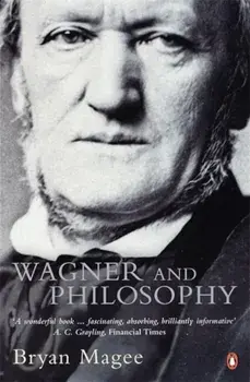 Wagner and Philosophy, Paperback/Bryan Magee