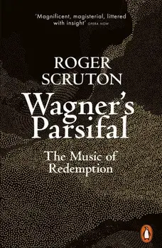 Wagner's Parsifal/Roger Scruton