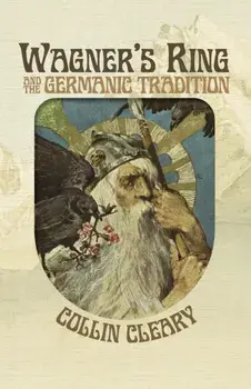 Wagner's Ring and the Germanic Tradition, Paperback/Collin Cleary