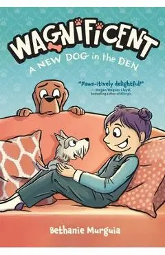 Wagnificent: A New Dog in the Den - Bethanie Murguia