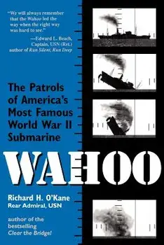 Wahoo: The Patrols of America's Most Famous World War II Submarine, Paperback/Richard H. O'Kane