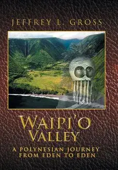 Waipi'o Valley: A Polynesian Journey from Eden to Eden, Hardcover/Jeffrey L. Gross