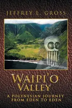 Waipi'o Valley: A Polynesian Journey from Eden to Eden/Jeffrey L. Gross