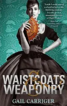 Waistcoats and Weaponry, Paperback/Gail Carriger