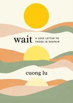 Wait. A Love Letter to Those in Despair, Paperback/Cuong Lu