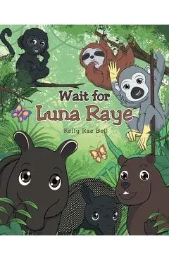 Wait for Luna Raye - Kelly Rae Bell