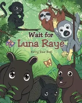 Wait for Luna Raye, Paperback/Kelly Rae Bell