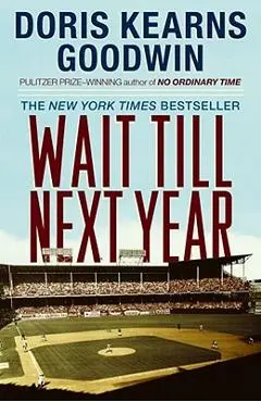 Wait Till Next Year: A Memoir - Doris Kearns Goodwin