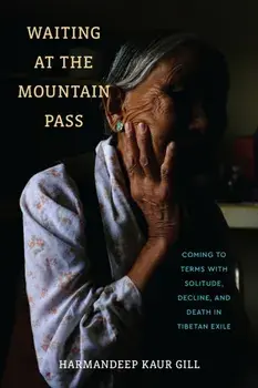 Waiting at the Mountain Pass. Coming to Terms with Solitude, Decline, and Death in Tibetan Exile, Paperback/Harmandeep Kaur Gill