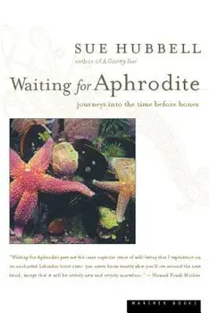 Waiting for Aphrodite: Journeys Into the Time Before Bones, Paperback/Sue Hubbell