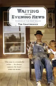 Waiting for the Evening News: Stories of the Deep South, Paperback/Tim Gautreaux
