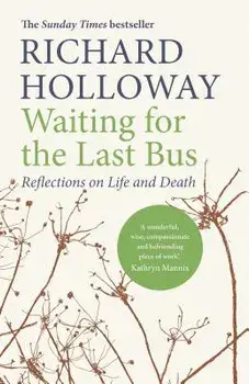 Waiting for the Last Bus: Reflections on Life and Death, Paperback/Richard Holloway