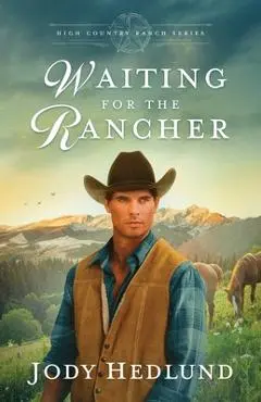 Waiting for the Rancher: A Sweet Historical Romance - Jody Hedlund