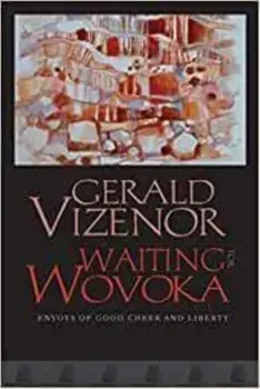 Waiting for Wovoka. Envoys of Good Cheer and Liberty, Paperback/Gerald Vizenor