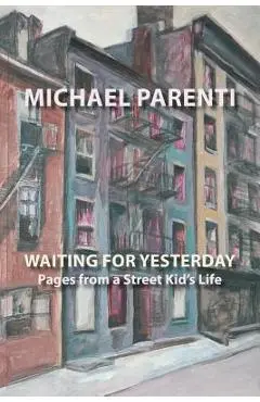Waiting for Yesterday: Pages from a Street Kid's Life - Michael Parenti
