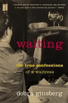Waiting: The True Confessions of a Waitress, Paperback/Debra Ginsberg