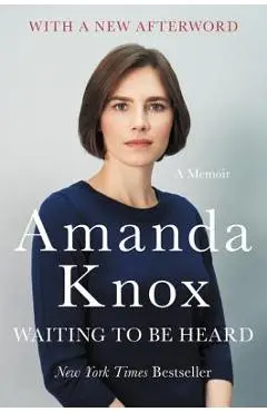 Waiting to Be Heard: A Memoir - Amanda Knox