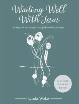 Waiting Well With Jesus. Strength for the journey through heartbreak to hope ( A 52-week devotional journal), Hardback/***