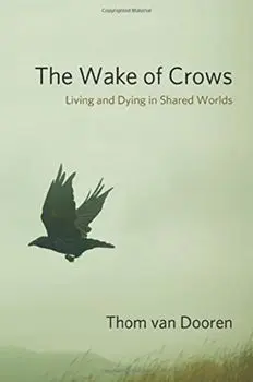 Wake of Crows. Living and Dying in Shared Worlds, Hardback/Thom van Dooren