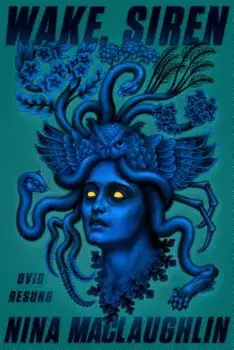 Wake, Siren: Ovid Resung, Paperback/Nina Maclaughlin