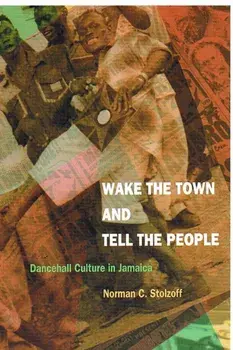 Wake the Town and Tell the People. Dancehall Culture in Jamaica, Paperback/Norman C. Stolzoff
