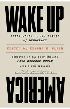Wake Up America: Black Women on the Future of Democracy - Keisha N. Blain
