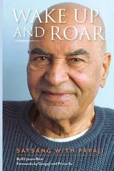 Wake Up and Roar: Satsang with Papaji, Paperback/Eli Jaxon-Bear