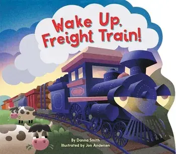 Wake Up, Freight Train!, Board Books/Danna Smith
