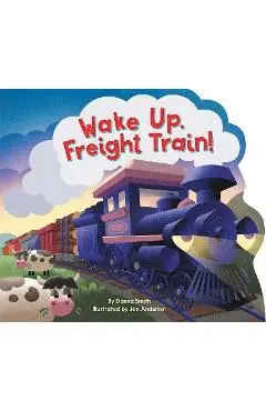 Wake Up, Freight Train! - Danna Smith