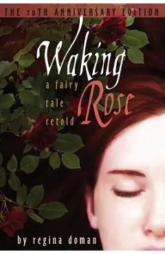 Waking Rose: A Fairy Tale Retold - Regina Doman