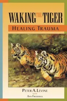 Waking the Tiger Healing Trauma, Paperback/Peter A. Levine