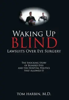 Waking Up Blind: Lawsuits Over Eye Surgery, Hardcover/MD Mba Harbin