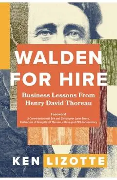 Walden for Hire: Business Lessons from Henry David Thoreau - Ken Lizotte