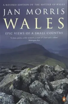 Wales. Epic Views of a Small Country, Paperback/Jan Morris
