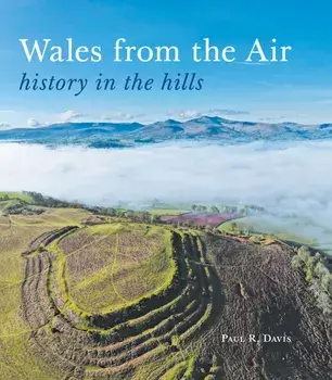 Wales from the Air. history in the hills, Paperback/Paul R. Davis