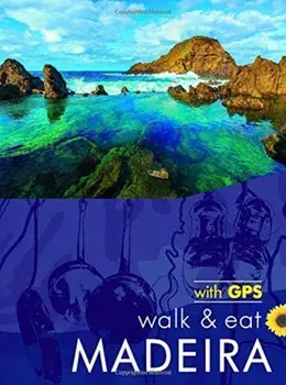 Walk & Eat Madeira. Walks, restaurants and recipes, Paperback/John and Pat Underwood