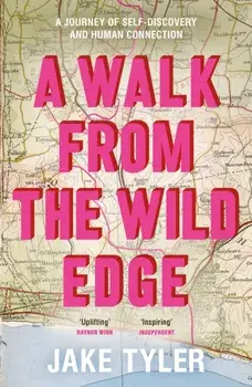 Walk from the Wild Edge. A journey of self-discovery and human connection, Hardback/Jake Tyler