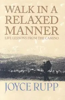 Walk in a Relaxed Manner: Life Lessons from the Camino, Paperback/Joyce Rupp Osm